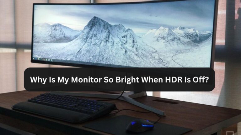 Why Is My Monitor So Bright When HDR Is Off?