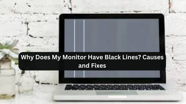 Why Does My Monitor Have Black Lines? Causes and Fixes