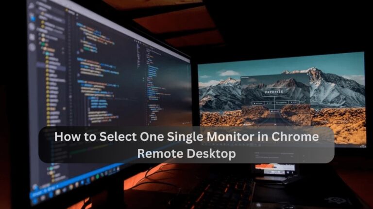 How to Select One Single Monitor in Chrome Remote Desktop