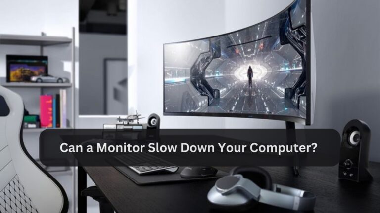 Can a Monitor Slow Down Your Computer?