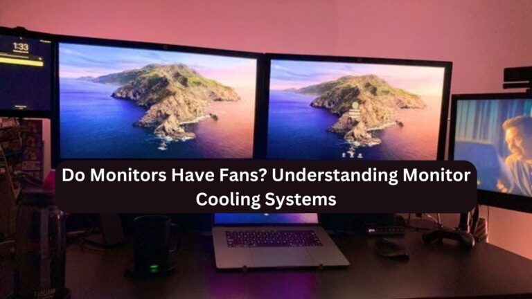 Do Monitors Have Fans?