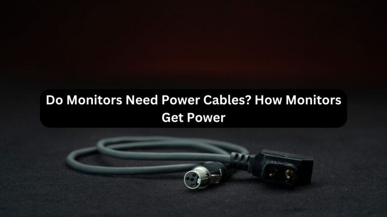 Do Monitors Need Power Cables?